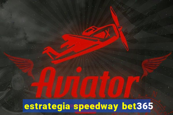 estrategia speedway bet365